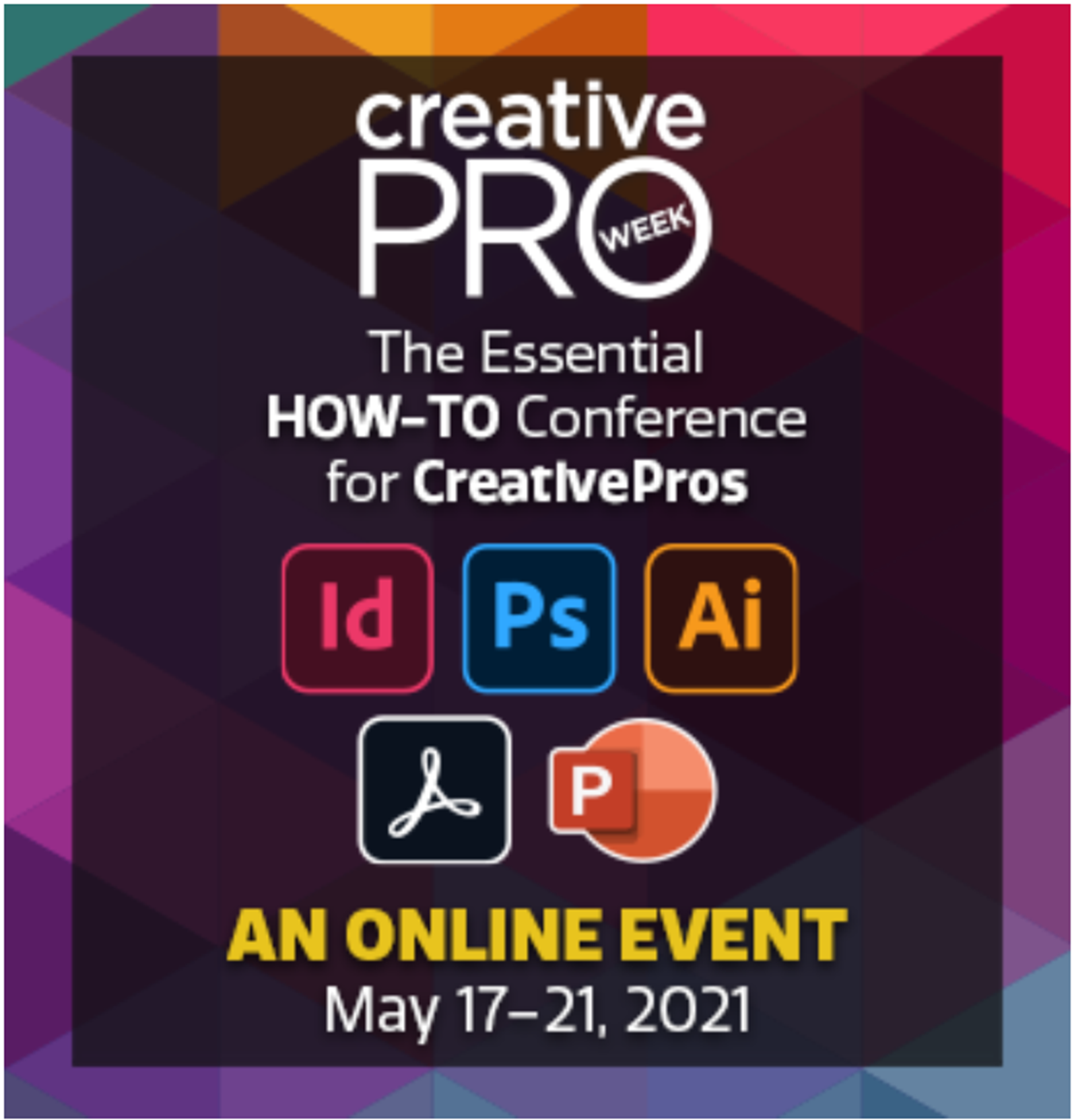 CreattivePro Week. The essential How-To Conference for creative Pros. InDesign, Photoshop, Illustrator, Acrobat, and PowerPoint. An online event, May 17 to 21, 2021.